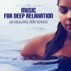 Music for Deep Relaxation: 50 Healing Zen Songs for Wellness, Spa Massage, Tranquility and Well-Being