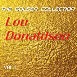 Lou Donaldson - The Golden Collection, Vol. 1 - Lou Donaldson Lou Donaldson - The Golden Collection, Vol. 1 - Lou Donaldson