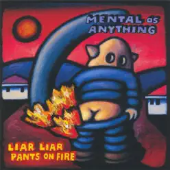 Liar Liar Pants on Fire - Mental As Anything