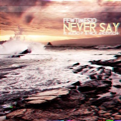 Never Say (feat. Audio P & Nick Anderson) - Single