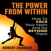 Robert Daudish - The Power from Within: How to Face Your Fears and Go Beyond Them (Unabridged) artwork