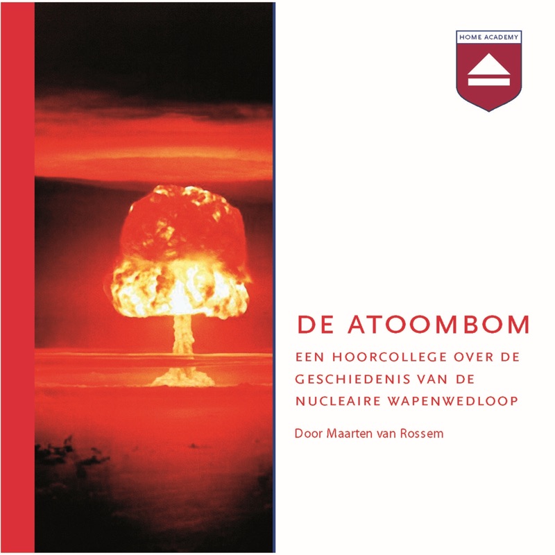 De atoombom. Een hoorcollege over de geschiedenis van de nucleaire wapenwedloop
