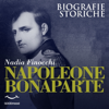 Napoleone Bonaparte: Biografie Storiche - Nadia Finocchi