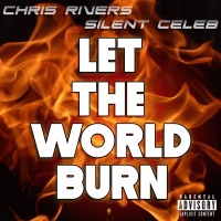 Let the World Burn (feat. Silent Celeb) - Single - Chris Rivers