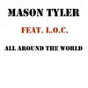 Mason Tyler - All Around the World (feat. L.O.C.) [Edit]