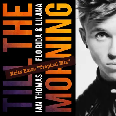 Till the Morning (feat. Flo Rida & Lilana) [Kriss Raize Tropical Mix] - Single - Ian Thomas