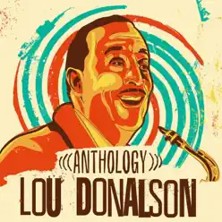 Anthology - Lou Donaldson Anthology - Lou Donaldson