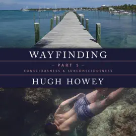 Wayfinding Part 5: Consciousness and Subconsciousness (Unabridged)