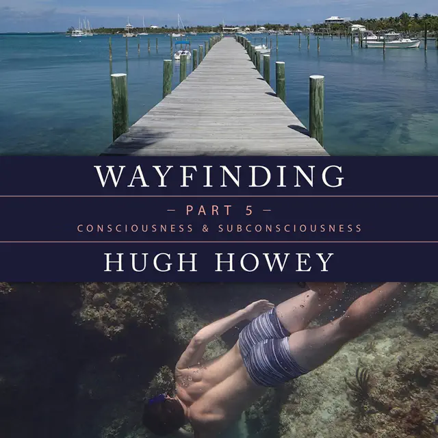 Wayfinding Part 5: Consciousness and Subconsciousness (Unabridged)