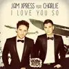 Jam Xpress - I Love You So (feat. Charlie)