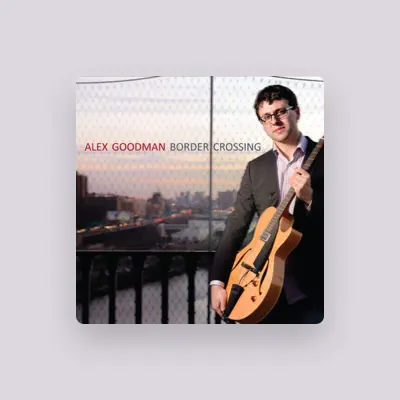 Listen to Alex Goodman, watch music videos, read bio, see tour dates & more!