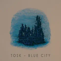 Blue City - EP - Tøsk Blue City - EP - Tøsk