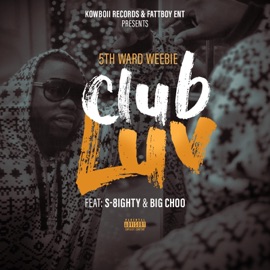 Club Luv (feat. S 8ighty & Big Choo) 5th Ward Weebie