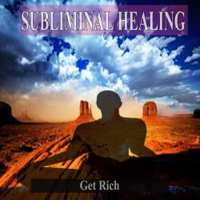 Subliminal Healing Group - Get Rich Subliminal Music For the Mind and Spirit artwork
