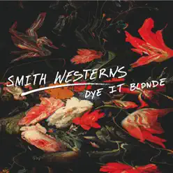 Dye It Blonde - Smith Westerns