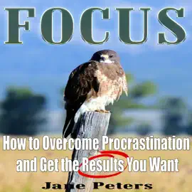 How to Overcome Procrastination and Get the Results You Want (Unabridged)