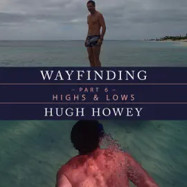 Wayfinding Part 6: Highs and Lows (Unabridged)