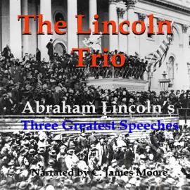 The Lincoln Trio: Abraham Lincoln's Three Greatest Speeches