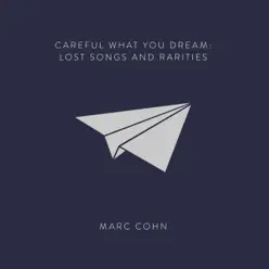 Careful What You Dream: Lost Songs and Rarities - Marc Cohn