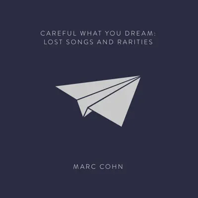 Careful What You Dream: Lost Songs and Rarities - Marc Cohn Careful What You Dream: Lost Songs and Rarities - Marc Cohn