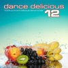 Dance Delicious 12 (100% Pure and Delicious Dance & House Tunes)