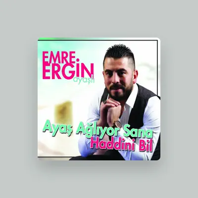 Listen to Ayaşlı Emre Ergin, watch music videos, read bio, see tour dates & more!