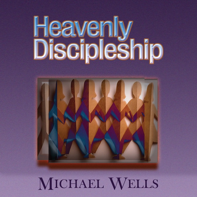 Michael Wells Heavenly Discipleship: Witnessing to the Indwelling Fullness of Christ in Every Believer (Unabridged) Album Cover