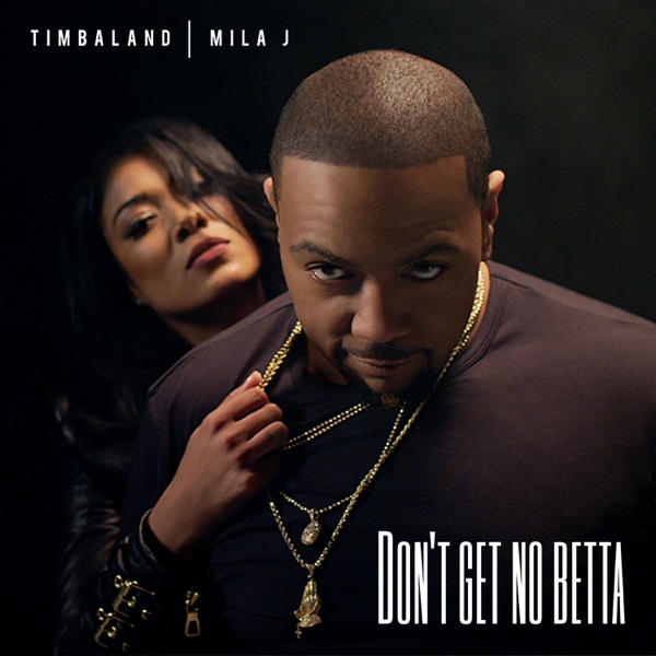 Don't Get No Betta (feat. Mila J) - Single - Timbaland