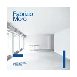 Sono anni che ti aspetto - Single - Fabrizio Moro