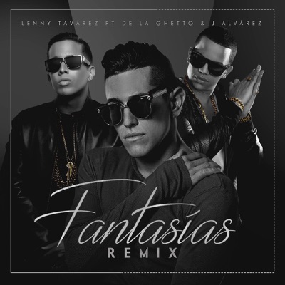 Fantasías (Remix) [feat. De La Ghetto & J Alvarez] - Lenny Tavárez | Shazam