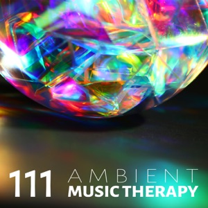 111 Ambient Music Therapy: Healing Nature Sounds for Zen Yoga, Sleep Meditation, Reiki Massage Spa & Study Focus
