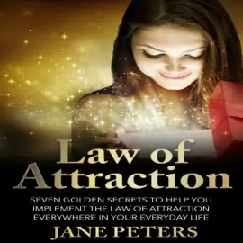 Law of Attraction: Seven Golden Secrets to Help You Implement the Law of Attraction Everywhere in Your Everyday Life (Unabridged)