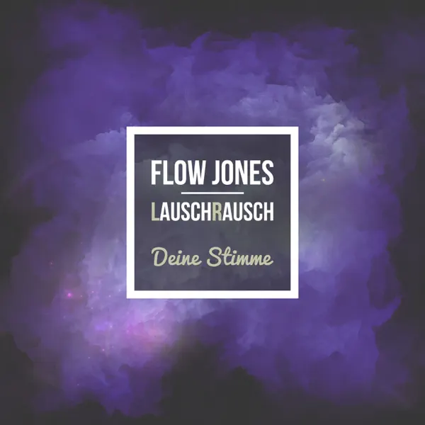 Deine Stimme (Lauschrausch Edit) — Flow Jones & Lauschrausch