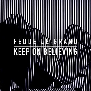 Fedde Le Grand - Keep On Believing - Radio Edit Lyrics - Zortam Music