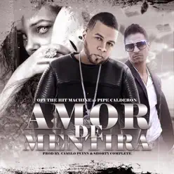 Amor de Mentira (feat. Pipe Calderon) - Single - Opi The Hit Machine Amor de Mentira (feat. Pipe Calderon) - Single - Opi The Hit Machine