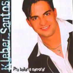 Pra Bailar e Namorar - Kleber Santos