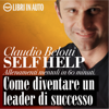 Self Help. Come diventare un leader di successo: Allenamenti mentali in 60 minuti. - Claudio Belotti