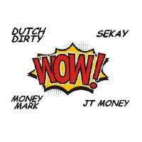 WOW (feat. Money Mark Diggla, JT Money & Sekay) - Single - Dutch Dirty