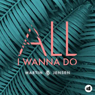 All I Wanna Do - Single - Martin Jensen