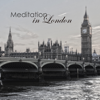Meditation in London - Best Meditation Music & Relaxing Zen Music for Mindfulness Activities and Meditation Retreats - Meditation Relax Club