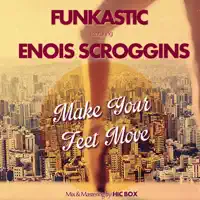 Make Your Feet Move — Funkastic feat. Enois Scroggins