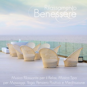 Rilassamento e Benessere - Musica Rilassante per il Relax, Musica Spa per Massaggi, Yoga, Pensiero Positivo e Meditazione
