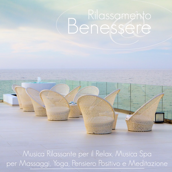 Rilassamento e Benessere - Musica Rilassante per il Relax, Musica Spa per Massaggi, Yoga, Pensiero Positivo e Meditazione