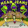 Mean Jeans - Born On a Saturday Night