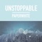 Unstoppable - Paperwhite lyrics