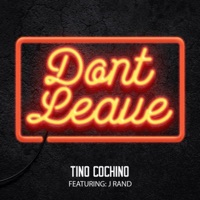Don't Leave (feat. J Rand) - Single - Tino Cochino