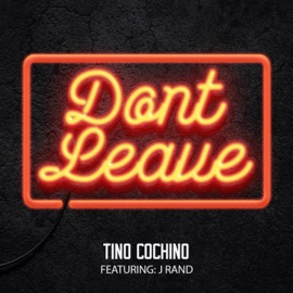 Don't Leave (feat. J Rand) Tino Cochino