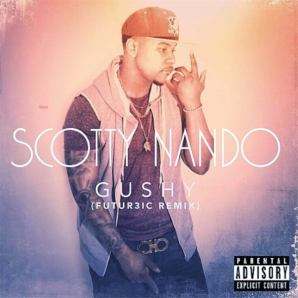 Gushy ( Futur3ic Remix ) [Futur3ic Remix] - Single - Scotty Nando