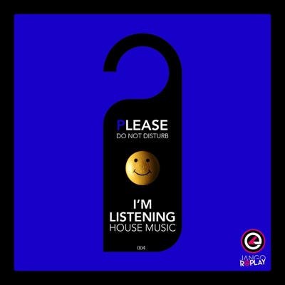 Please Do Not Disturb, I'm Listening House Music #004