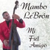 Mambo Lebrón - Mi Fiél Amigo